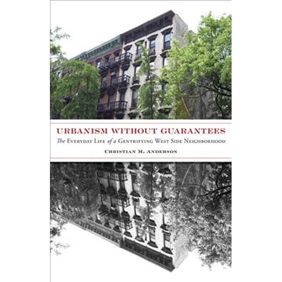Diverse Economies and Livable Worlds: Urbanism without Guarantees : The Everyday Life of a Gentrifying West Side Neighborhood (Paperback)