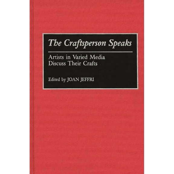 Contributions to the Study of Art & Arch The Craftsperson Speaks, Book 0001, (Hardcover)