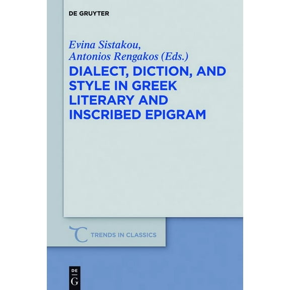 Trends in Classics - Supplementary Volum Dialect, Diction, and Style in Greek Literary and Inscribed Epigram, Book 43, (Hardcover)