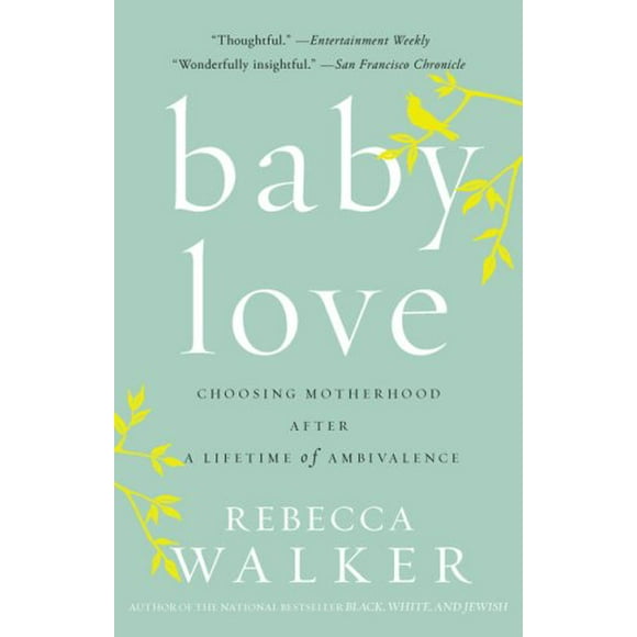 Baby Love : Choosing Motherhood after a Lifetime of Ambivalence 9781594482885 Used / Pre-owned