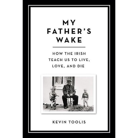 My Father's Wake: How the Irish Teach Us to Live, Love, and Die, (Hardcover)