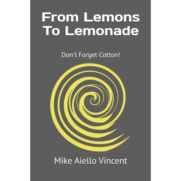 From Lemons To Lemonade: Don't Forget Cotton!, (Paperback)