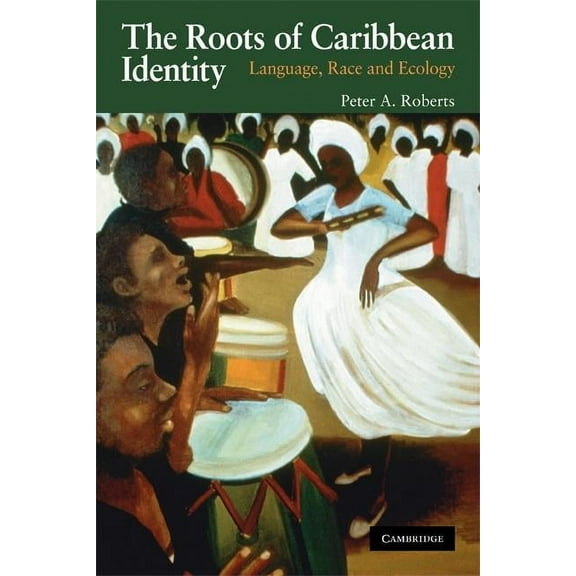The Roots of Caribbean Identity: Language, Race, and Ecology, (Paperback)