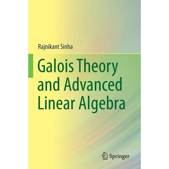 Galois Theory and Advanced Linear Algebra, (Paperback)