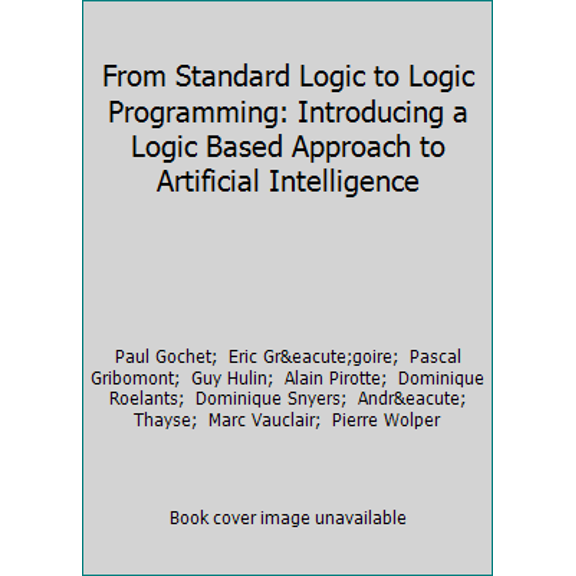 Pre-Owned From Standard Logic to Logic Programming: Introducing a Logic Based Approach to Artificial Intelligence (Paperback) 0471918385 9780471918387