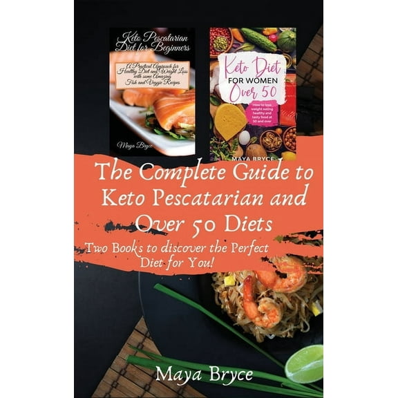 The Complete Guide to Keto Pescatarian and Over 50 Diets: Two Books to discover the Perfect Diet for You!