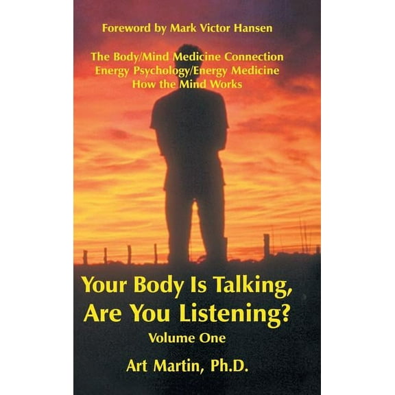 Your Body Is Talking Are You Listening? Volume One: The Body/Mind Medicine Connection Energy Psychology/Energy Medicine , (Hardcover)