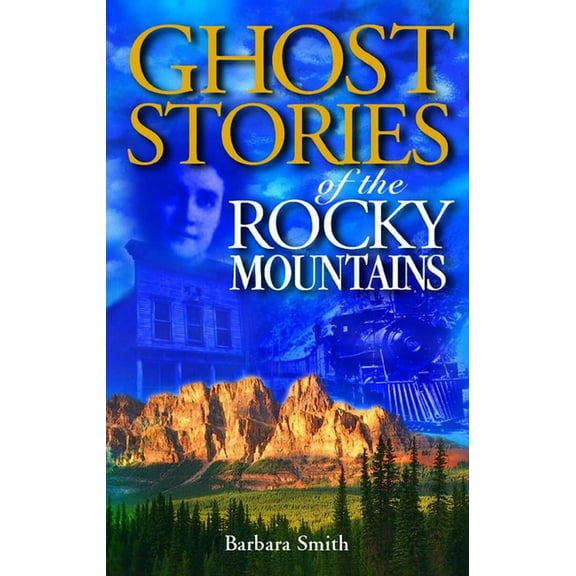 Ghost Stories Ghost Stories of the Rocky Mountains: Volume I, (Paperback)