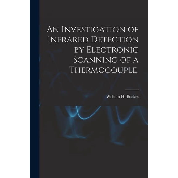 An Investigation of Infrared Detection by Electronic Scanning of a Thermocouple., (Paperback)
