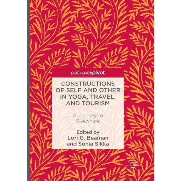 Constructions of Self and Other in Yoga, Travel, and Tourism: A Journey to Elsewhere, (Paperback)