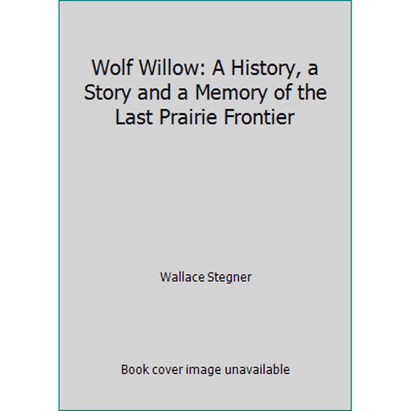 Pre-Owned Wolf Willow: A History, a Story and a Memory of the Last Prairie Frontier (Paperback) 077051619X 9780770516192