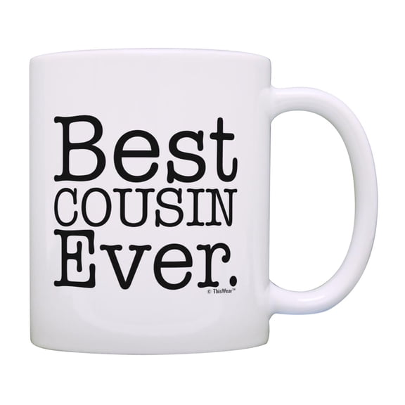 ThisWear Gift for Cousin Best Cousin Ever 11 ounce Coffee Mug