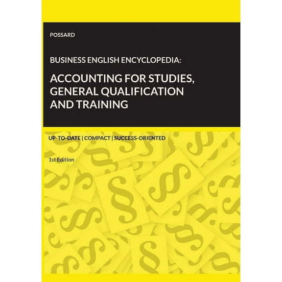 Business English Encyclopedia: Accounting for Studies, General Qualification and Training.: Up-to-date. Compact. Success, (Paperback)