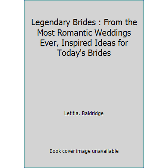 Pre-Owned Legendary Brides : From the Most Romantic Weddings Ever, Inspired Ideas for Today's Brides (Hardcover) 0733611532 9780733611537
