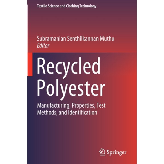 Textile Science and Clothing Technology Recycled Polyester: Manufacturing, Properties, Test Methods, and Identification, (Paperback)