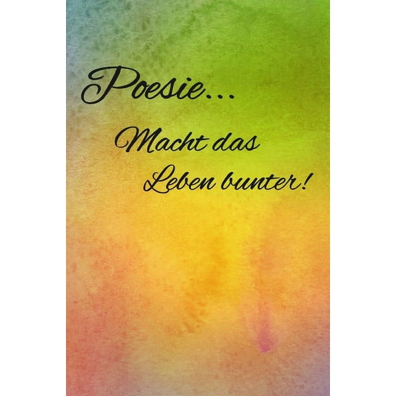 Poesie... Macht das Leben bunter!: Poesiealbum für Erwachsene - Geburtstagsgeschenk für Frauen - Erinnerungsalbum - Beste Freundin Geschenk (Paperback)