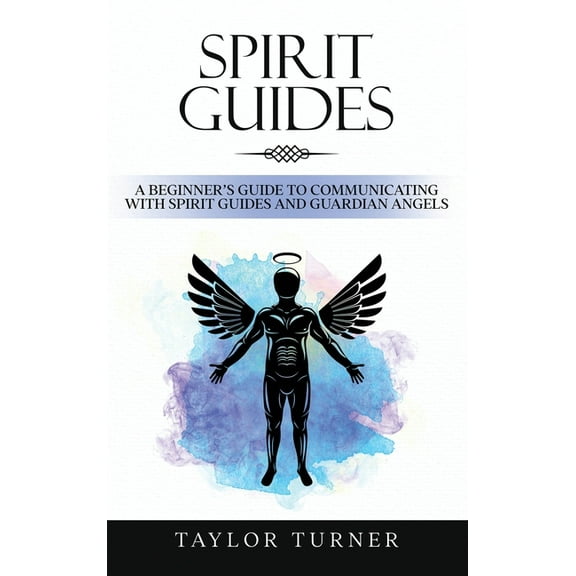 Spirit Guides: A Beginner's Guide to Communicating with Spirit Guides and Guardian Angels, (Hardcover)