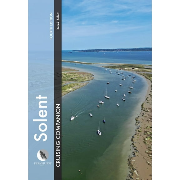 Cruising Companions Solent Cruising Companion: A Yachtsman's Pilot and Cruising Guide to Ports and Harbours from Keyhaven to Chichester, (Hardcover)