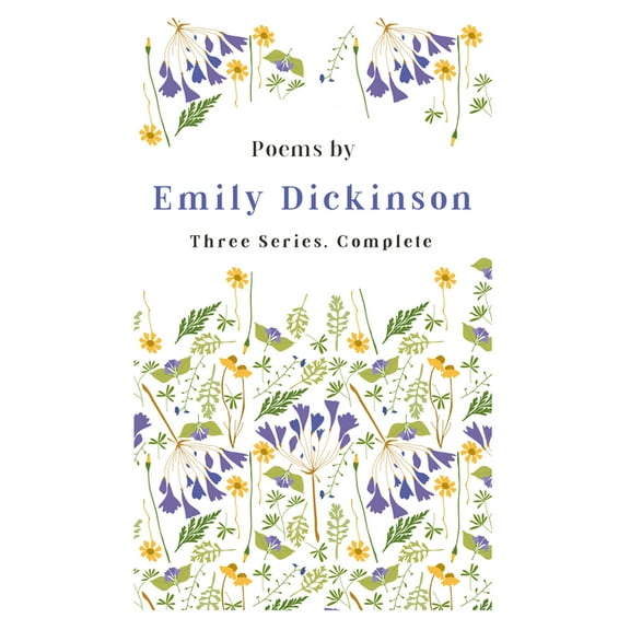 Poems by Emily Dickinson - Three Series, Complete: With an Introductory Excerpt by Martha Dickinson Bianchi, (Paperback)