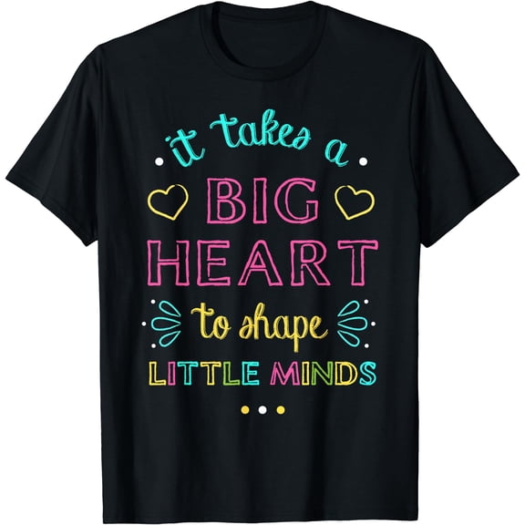 It Takes A Big Heart to Shape Little Minds Shirt Teacher T-Shirt Black Large