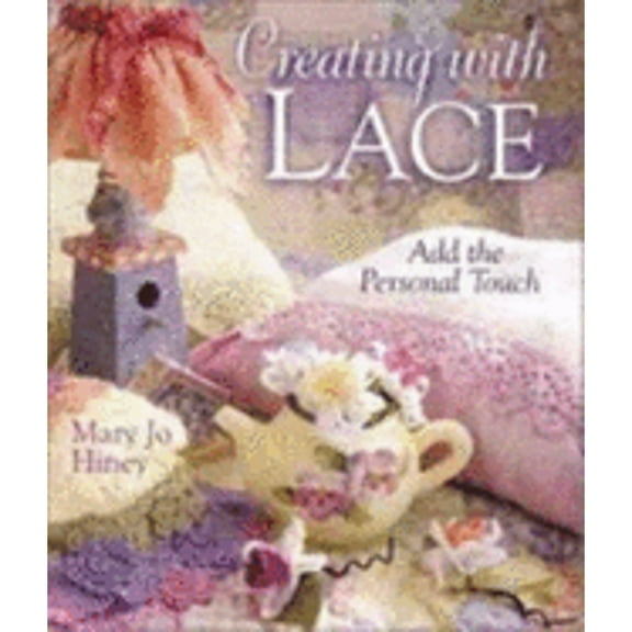 Pre-Owned Creating with Lace: Add the Personal Touch (Paperback 9780806958682) by Mary Jo Hiney