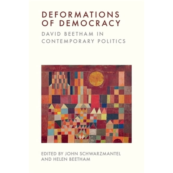 Deformations of Democracy: David Beetham in Contemporary Politics, (Paperback)