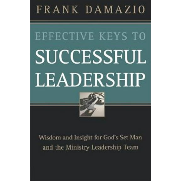 Pre-Owned Effective Keys to Successful Leadership: Wisdom and Insight for God's Set Man and the Ministry Leadership Team (Paperback) 0914936549 9780914936541