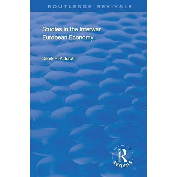 Routledge Revivals Studies in the Interwar European Economy, (Paperback)