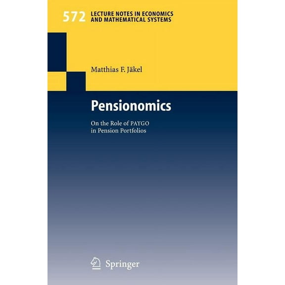 Lecture Notes in Economic and Mathematic Pensionomics: On the Role of Paygo in Pension Portfolios, Book 572, (Paperback)