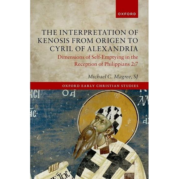 Oxford Early Christian Studies The Interpretation of Kenosis from Origen to Cyril of Alexandria: Dimensions of Self-Emptying in the Reception of Philip, (Hardcover)