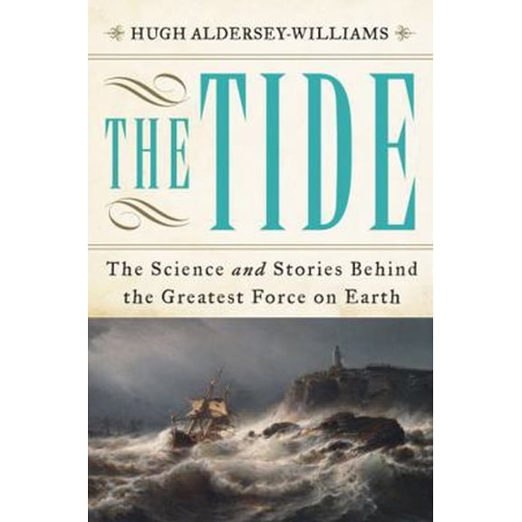 Pre-Owned The Tide: The Science and Stories Behind the Greatest Force on Earth (Hardcover) 0393241637 9780393241631
