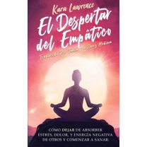 El Despertar Del EmpÃ¡tico - CÃ³mo Dejar de Absorber el Dolor, EstrÃ©s, EnergÃ­a Negativa de Otros y Comenzar a Sanar: Una G, (Paperback)