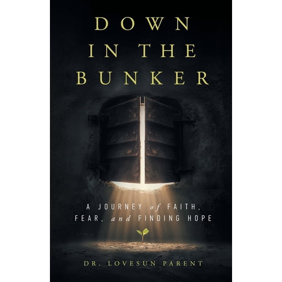 Down in the Bunker: A Journey of Faith, Fear, and Finding Hope, (Paperback)