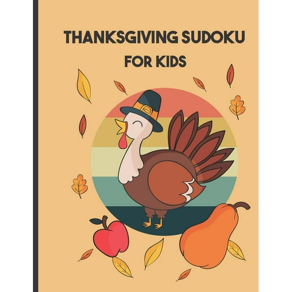 thanksgiving sudoku for kids: Perfect Thanksgiving Gift - Fun Sudoku Puzzles Game Book for Girls and boys age, (Paperback)