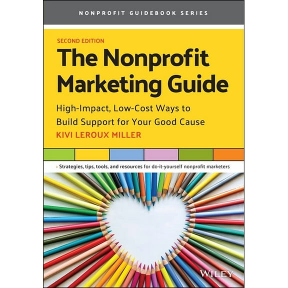 The Nonprofit Marketing Guide: High-Impact, Low-Cost Ways to Build Support for Your Good Cause, (Paperback)