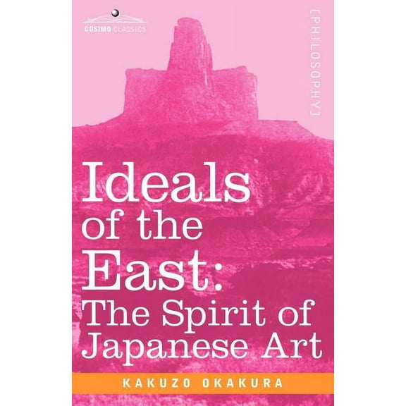 Ideals of the East: The Spirit of Japanese Art (Paperback)
