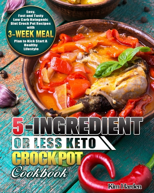 5Ingredient or Less Keto Crock Pot Cookbook Easy, Fast and Tasty Low