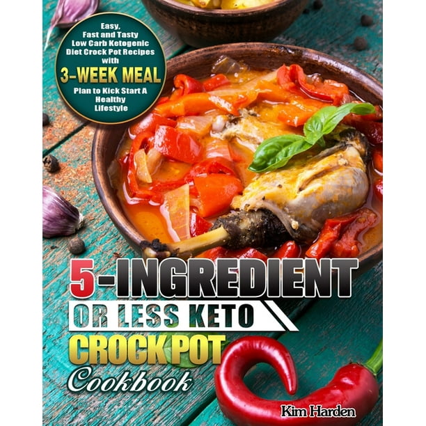 5-Ingredient or Less Keto Crock Pot Cookbook: Easy, Fast ...