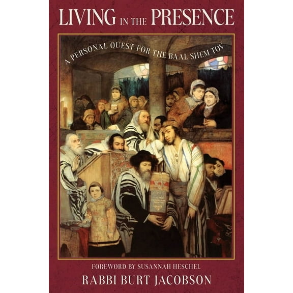 Living in the Presence: A Personal Quest for the Baal Shem Tov, (Paperback)