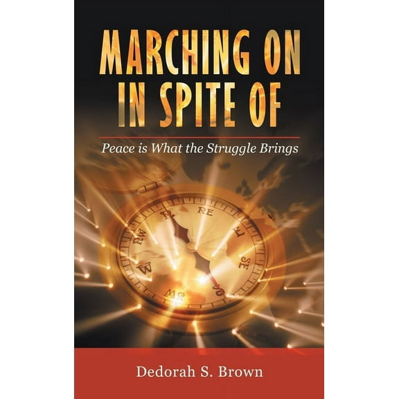 Marching on in Spite Of: Peace Is What the Struggle Brings (Hardcover)