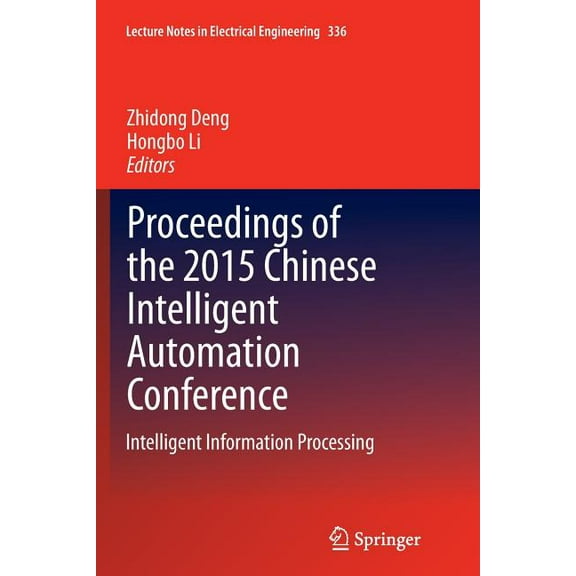 Lecture Notes in Electrical Engineering Proceedings of the 2015 Chinese Intelligent Automation Conference: Intelligent Information Processing, Book 336, (Paperback)
