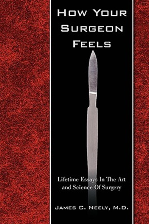 How Your Surgeon Feels: Lifetime Essays In The Art and Science Of Surgery (Paperback)