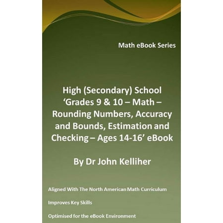 High Numbered - High (Secondary) School ‘Grades 9 & 10 - Math – Rounding Numbers, Accuracy and Bounds, Estimation and Checking – Ages 14-16’ eBook - eBook