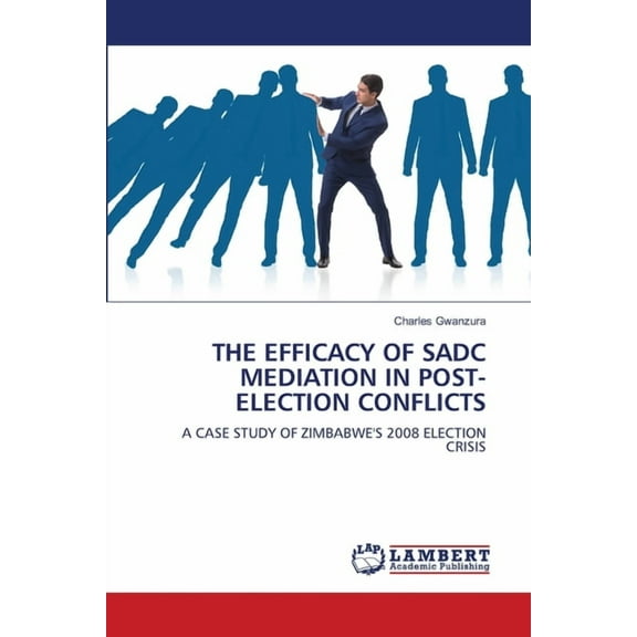 The Efficacy of Sadc Mediation in Post-Election Conflicts, (Paperback)