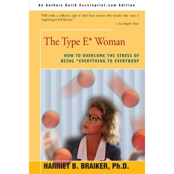 Type E* Woman : How to Overcome the Stress of Being Everything to Everybody