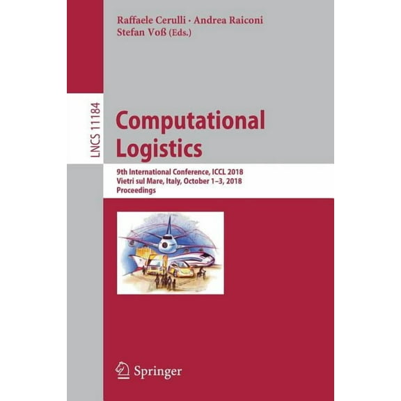 Computational Logistics: 9th International Conference, ICCL 2018, Vietri Sul Mare, Italy, October 1-3, 2018, Proceedings, (Paperback)