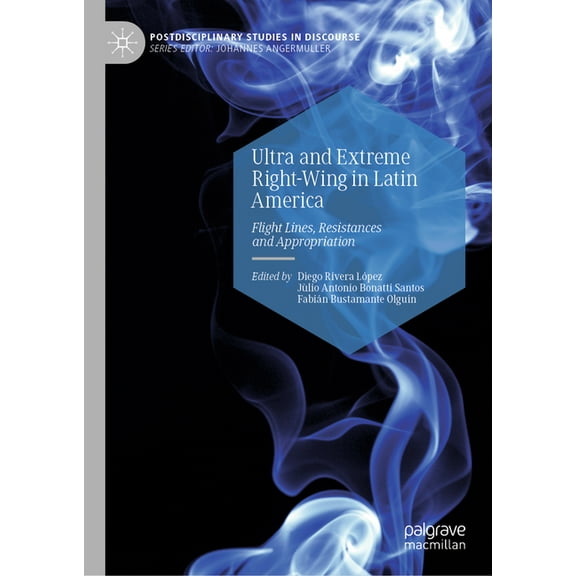 Postdisciplinary Studies in Discourse Ultra and Extreme Right-Wing in Latin America: Flight Lines, Resistances and Appropriation, (Hardcover)