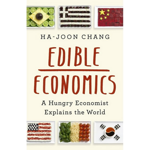 Edible Economics: A Hungry Economist Explains the World, (Hardcover)
