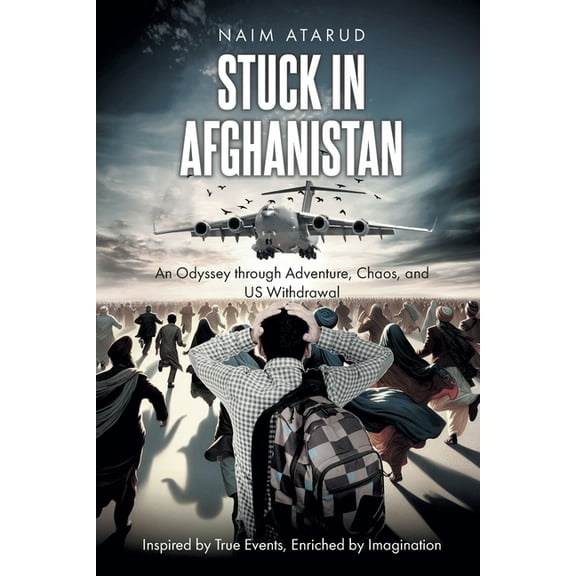 Stuck in Afghanistan: An Odyssey through Adventure, Chaos, and US Withdrawal, (Paperback)