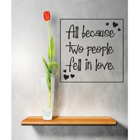 Custom Wall Decal Vinyl Sticker : All Because Two People Fell In Love Image Quote Bedroom Bathroom Living Room Mural : 20 X20" -